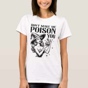 Don't Make Me Poison You Halloween Witch Party Cos T-Shirt