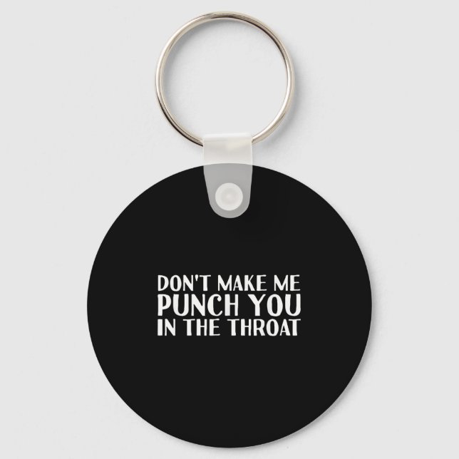 Don't Make Me Punch You In The Throa Funny  Key Ring (Front)