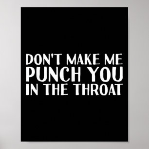 Don't Make Me Punch You In The Throa Funny  Poster