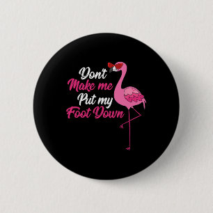 Dont Make Me Put Foot Down Cool Flamingo Cute Hall 6 Cm Round Badge