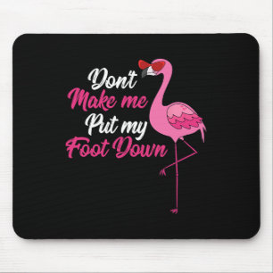 Dont Make Me Put Foot Down Cool Flamingo Cute Hall Mouse Pad