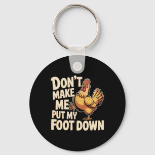 Don't Make Me Put My Foot Down Chicken Farm Key Ring