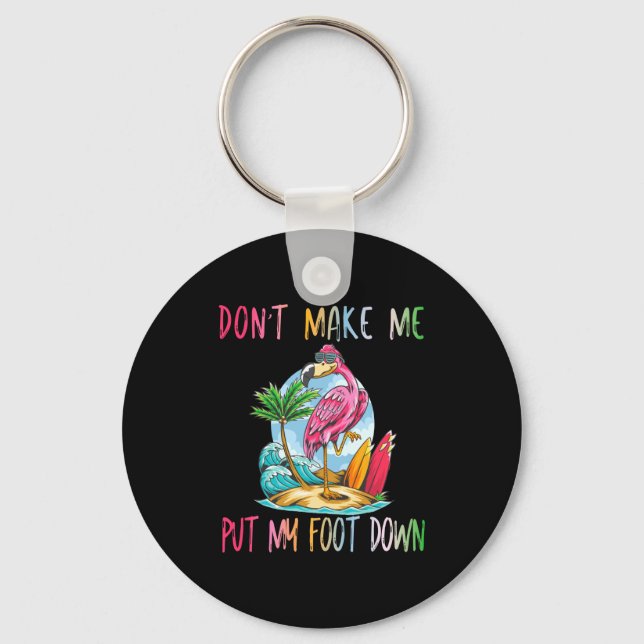 Dont Make Me Put My Foot Down Flamingo Summer Funn Key Ring (Front)