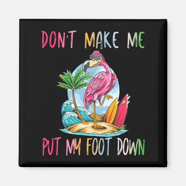 Dont Make Me Put My Foot Down Flamingo Summer Funn Magnet (Front)