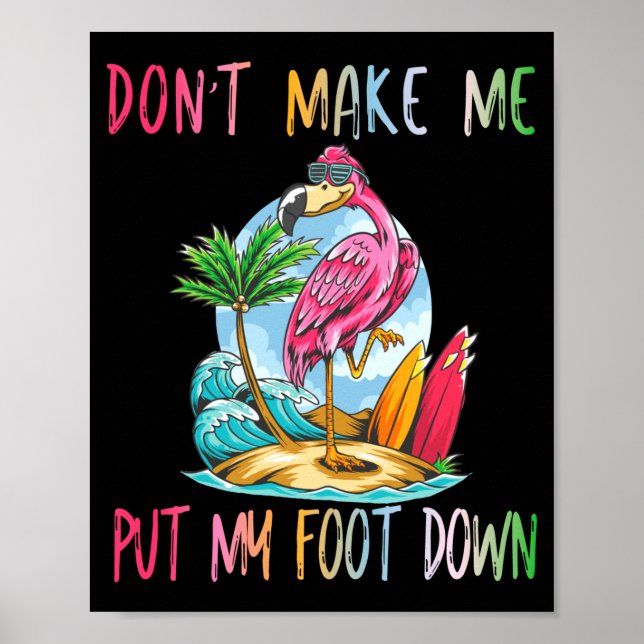 Dont Make Me Put My Foot Down Flamingo Summer Funn Poster (Front)