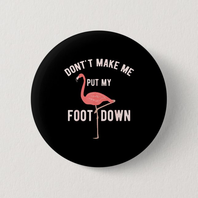 Don't Make Me Put My Foot Down Funny Flamingo  6 Cm Round Badge (Front)