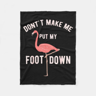 Don't Make Me Put My Foot Down Funny Flamingo Fleece Blanket