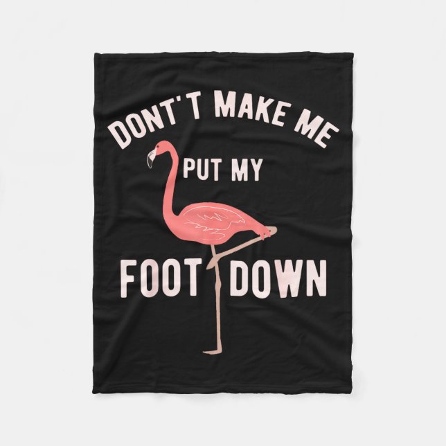 Don't Make Me Put My Foot Down Funny Flamingo  Fleece Blanket (Front)