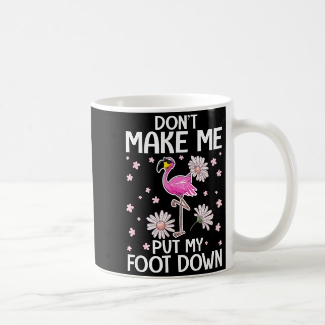 Don't Make Me Put My Foot Down Funny Flamingo Love Coffee Mug (Right)