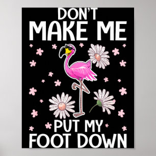 Don't Make Me Put My Foot Down Funny Flamingo Love Poster