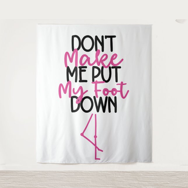 Don't Make Me Put My Foot Down - Funny Flamingo Tapestry (Front)