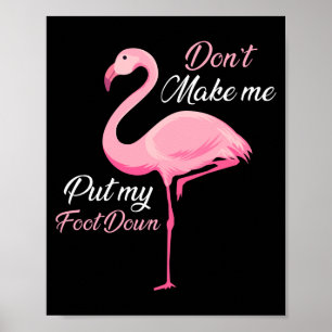 Don't Make Me Put My Foot Down Nk Flamingo Long Sl Poster