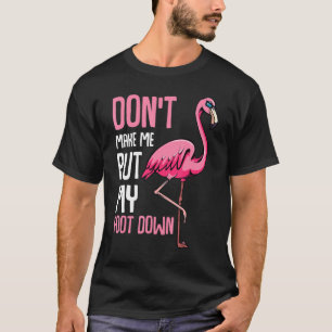 Dont Make Me Put My Foot Down Pink Flamingo Anima T-Shirt