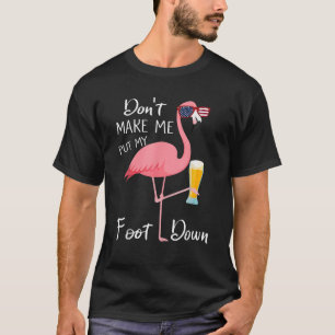 Dont Make Me Put My Foot Down Pink Flamingo For Su T-Shirt