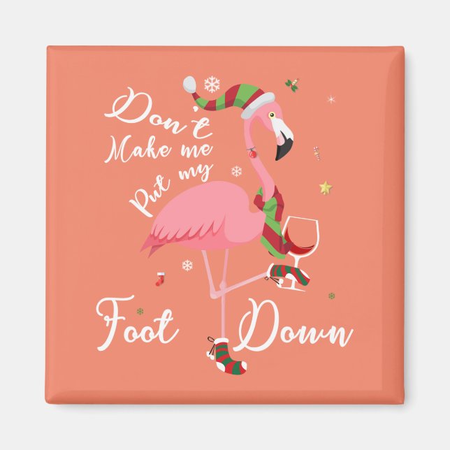 Don't Make Me Put My Foot Down Pink Flamingo Gifts Magnet (Front)