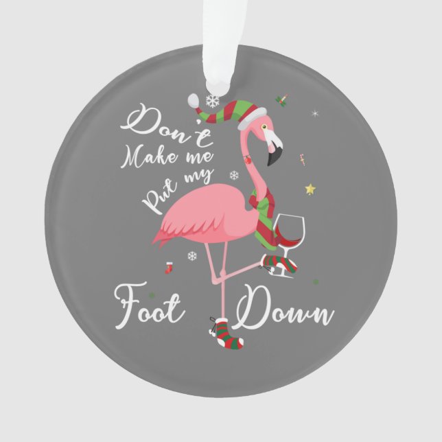 Don't Make Me Put My Foot Down Pink Flamingo Gifts Ornament (Front)