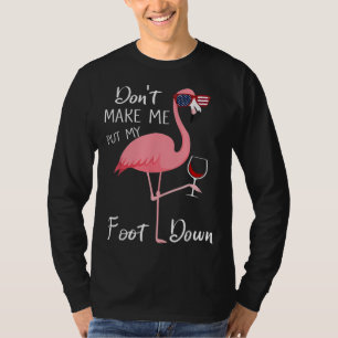 Don't Make Me Put My Foot Down Pink Flamingo Gifts T-Shirt