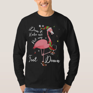 Don't Make Me Put My Foot Down Pink Flamingo Gifts T-Shirt