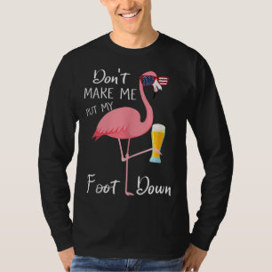 Don't Make Me Put My Foot Down Pink Flamingo Gifts T-Shirt