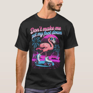 Don't Make Me Put My Foot Down Roller Girl Skates T-Shirt