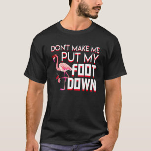 Dont Make Me Put My Foot Down Wine Flamingo T-Shirt