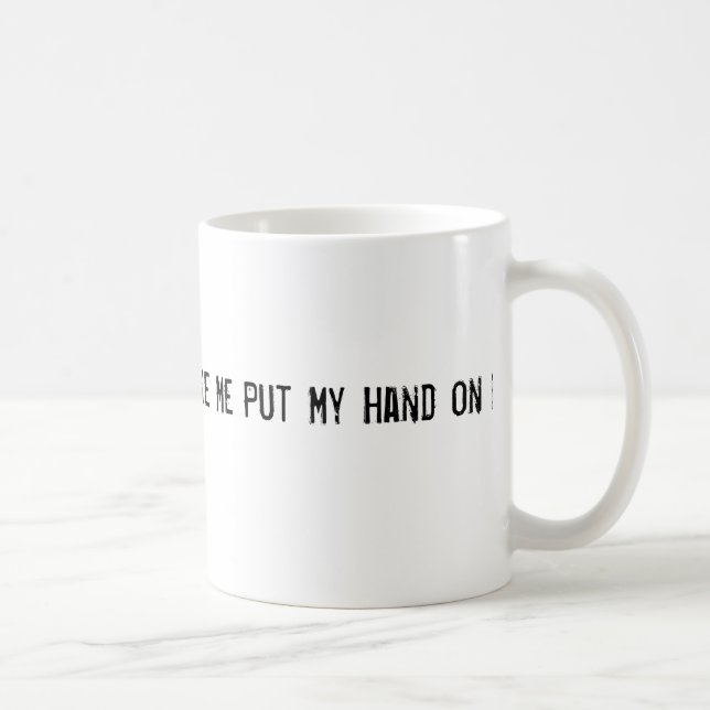 Don't Make Me Put My Hand on My Hip Coffee Mug (Right)