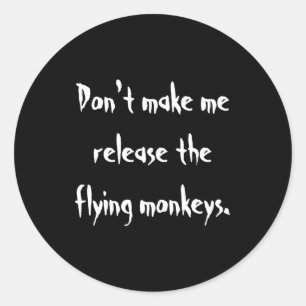 Dont Make Me Release The Flying Monkeys  Classic Round Sticker