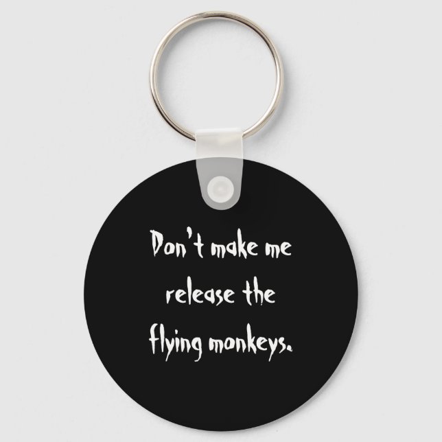 Dont Make Me Release The Flying Monkeys  Key Ring (Front)