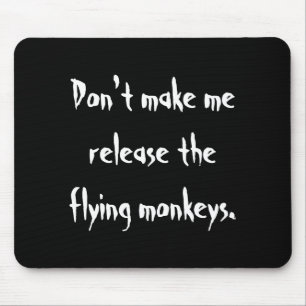 Dont Make Me Release The Flying Monkeys  Mouse Pad