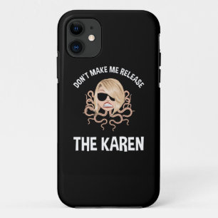 Don't Make Me Release The Karen iPhone 11 Case
