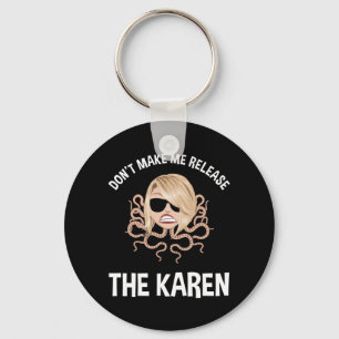 Don't Make Me Release The Karen Key Ring