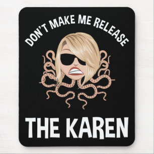Don't Make Me Release The Karen Mouse Pad
