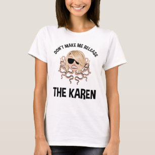 Don't Make Me Release The Karen T-Shirt