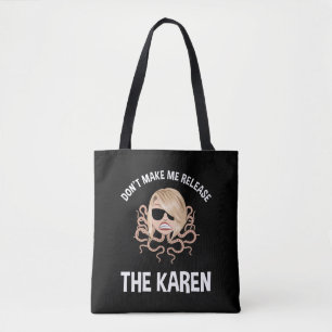 Don't Make Me Release The Karen Tote Bag
