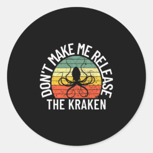 Dont Make Me Release The Kraken Sea Monster Octop  Classic Round Sticker