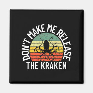Dont Make Me Release The Kraken Sea Monster Octop Magnet