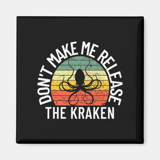 Dont Make Me Release The Kraken Sea Monster Octop  Magnet (Front)