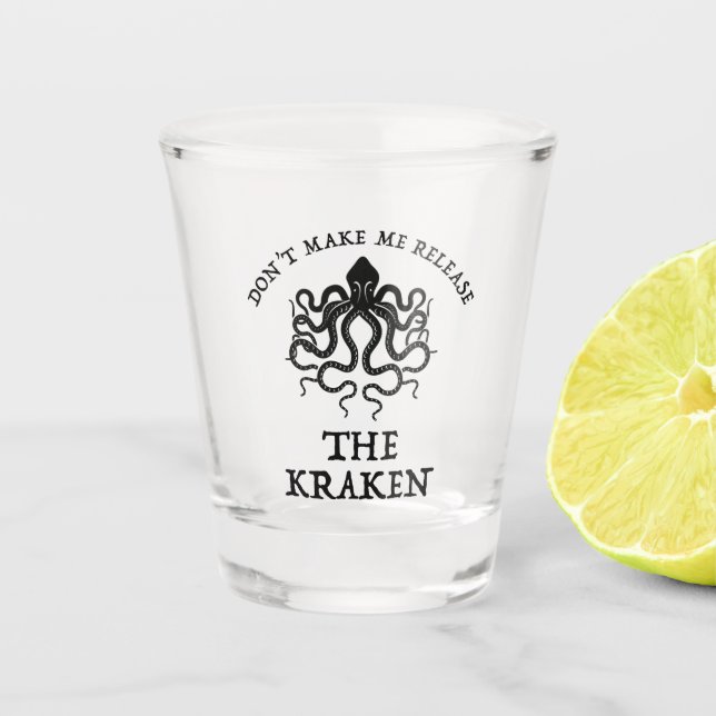 Don't Make Me Release The Kraken Shot Glass (Front)