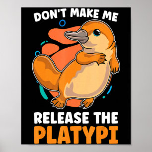 Dont Make Me Release The Platy Loves Duck Bille  Poster