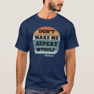 Dont Make Me Repeat Mys friends T-Shirt
