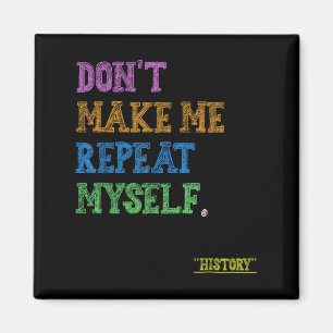 Don't Make Me Repeat Myself Funny History Teacher Magnet