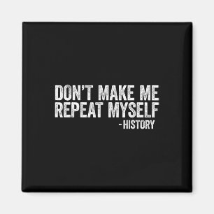 Don't Make Me Repeat Myself History Black Pride Magnet