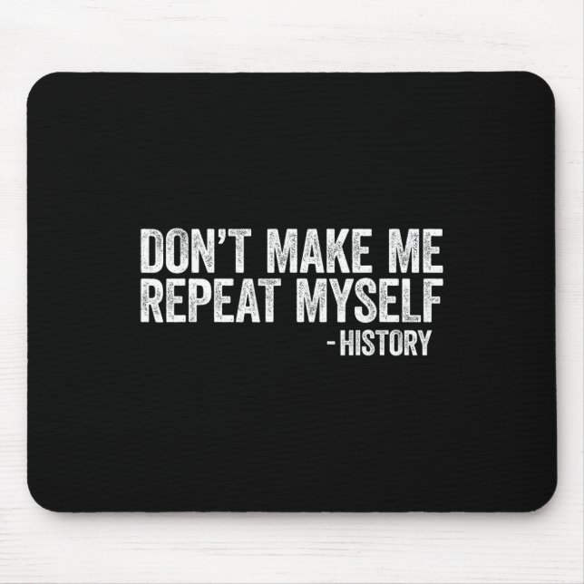 Don't Make Me Repeat Myself History Black Pride  Mouse Pad (Front)