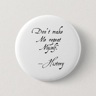 Don't Make Me Repeat Myself History Funny Nerdy Ge 6 Cm Round Badge