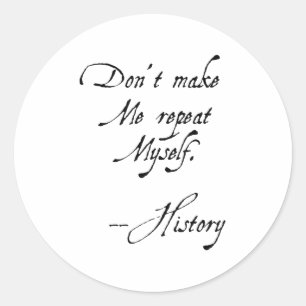 Don't Make Me Repeat Myself History Funny Nerdy Ge Classic Round Sticker