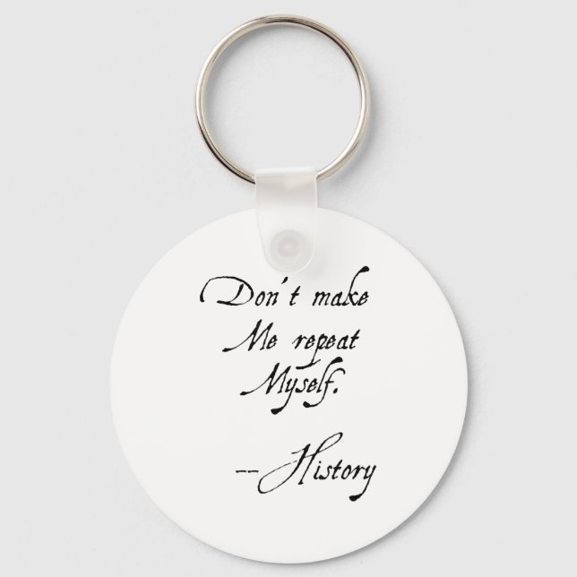 Don't Make Me Repeat Myself History Funny Nerdy Ge Key Ring (Front)
