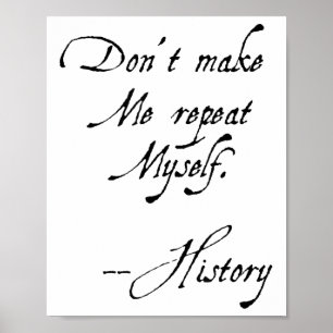 Don't Make Me Repeat Myself History Funny Nerdy Ge Poster