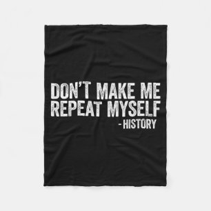 Don't Make Me Repeat Myself History Shirt Black Hi Fleece Blanket