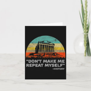 Dont Make Me Repeat Myself History Teacher  Card