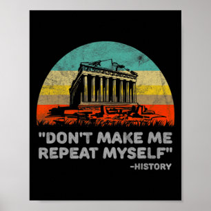 Dont Make Me Repeat Myself History Teacher  Poster